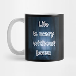 Life is scary without Jesus Mug